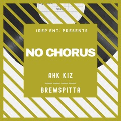 Ahk Kiz x BrewSpitta - 'NO CHORUS'