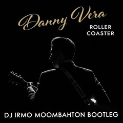 Danny Vera - Rollercoaster ( Dj Irmo Moombahton Bootleg )