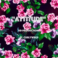 "ATTITUDE"  FT. Curlywlrd