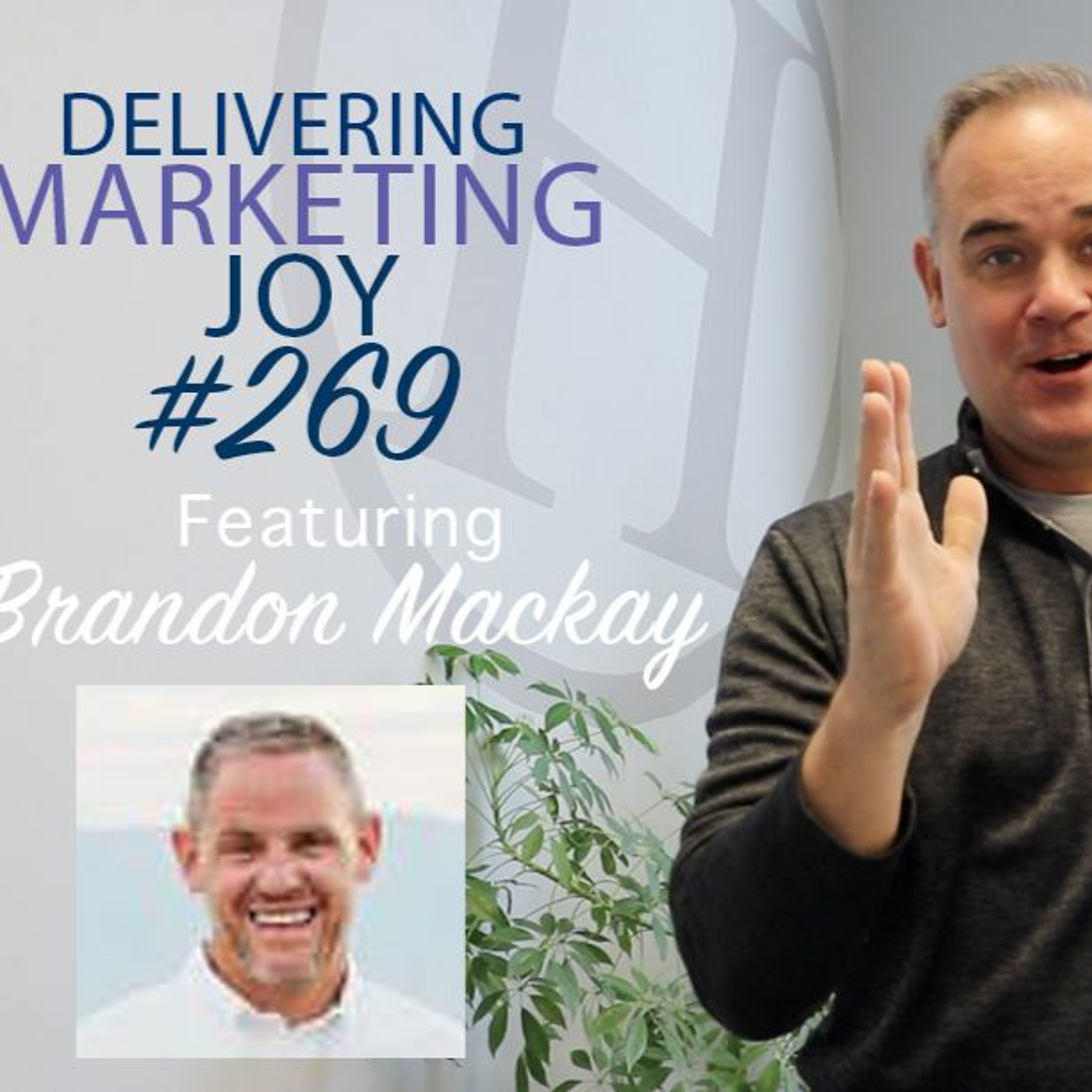 Delivering Marketing Joy Episode 269 with Brandon Mackay episode artwork