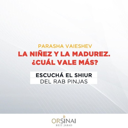La Niñez y la madurez. ¿Cuál vale más? | Parasha Vaieshev