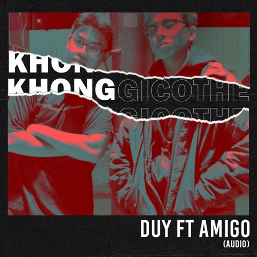 khonggicothe, - Amigo ft Duy