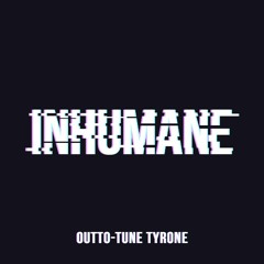Inhumane  - Outto - Tune Tyrone