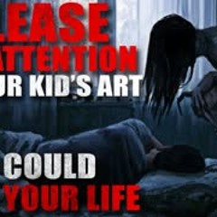 "Please, pay attention to your kid's art. It could save your life" Creepypasta