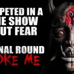 "I competed in a game show about fears. The final round broke me" Creepypasta