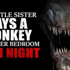 "My little sister says a monkey visits her bedroom each night at 3am" Creepypasta