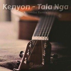 Kenyon X DJ Ciano - Tala Nga (Kizomba Remix)