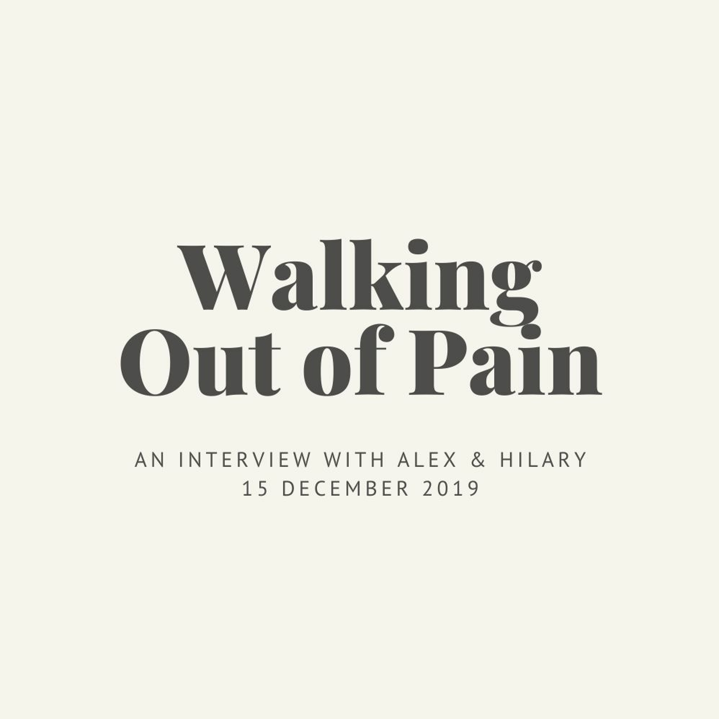 Interview with Alex & Hilary - Walking Out of Pain // 15.12.19