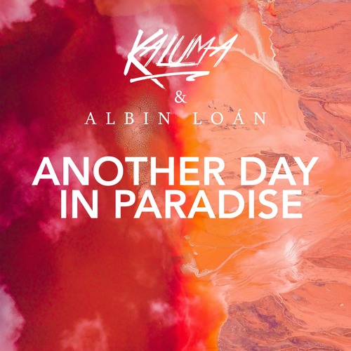 Stream Another Day In Paradise (with KALUMA) by Albin Loán | Listen online  for free on SoundCloud