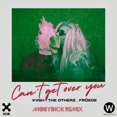 KVSH, The Otherz, FRÖEDE - Can't Get Over You (Mobydick Remix)