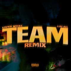 Xavier Weeks - Team (feat. Luh Kel) Remix