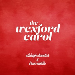 The Wexford Carol  by Ashleigh Chevalier & Bruce Middle