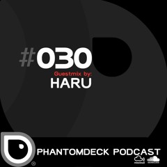 Phantom Deck Podcast 030 - Haru