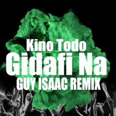 Kino Todo - Gidafi Na( GUY ISAAC REMIX)(BUY=FREE DOWNLOAD)