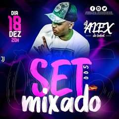 SET MIXADO 005 DJ ALEX DE SANTA IZABEL