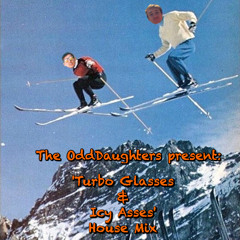 The OddDaughters present The 'Turbo Glasses & Icy Asses' House Mix
