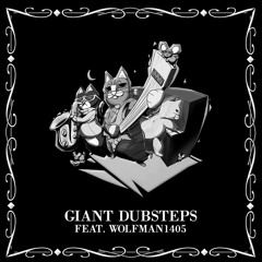 Giant Dubsteps (feat. Wolfman1405)