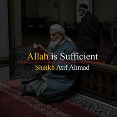 Allah Is Sufficient By Shaykh Atif Ahmed Motivational Urdu Reminders