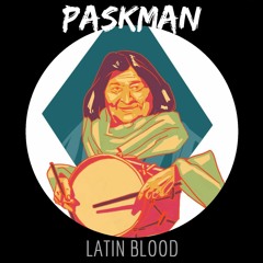 PASKMAN - LATIN BLOOD ( ORIGINAL MIX )