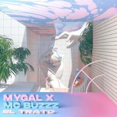 MYGAL & MC Buzzz - El trato
