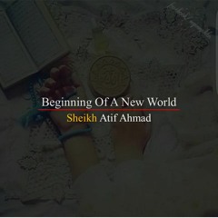 Beginning Of A New World By Shaykh Atif Ahmed Motivational Urdu Reminders
