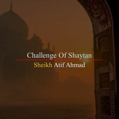 Challenge Of Shaytan By Shaykh Atif Ahmed Motivational Urdu Reminders