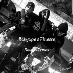 Baby Ape X Finesse - Rough Times