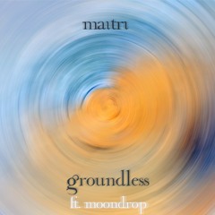Groundless (ft. Moondrop)