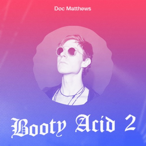 Doc Matthews - Detroit Booty Acid Vol 2