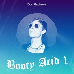 Doc Matthews - Detroit Booty Acid Vol 1