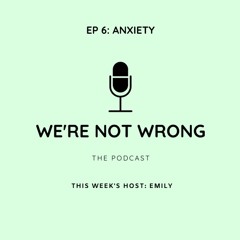 EP 06: ANXIETY