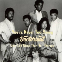 You're Never Too Young (DoctorSoul Just Talk About That, Re - Therapy)FREE download