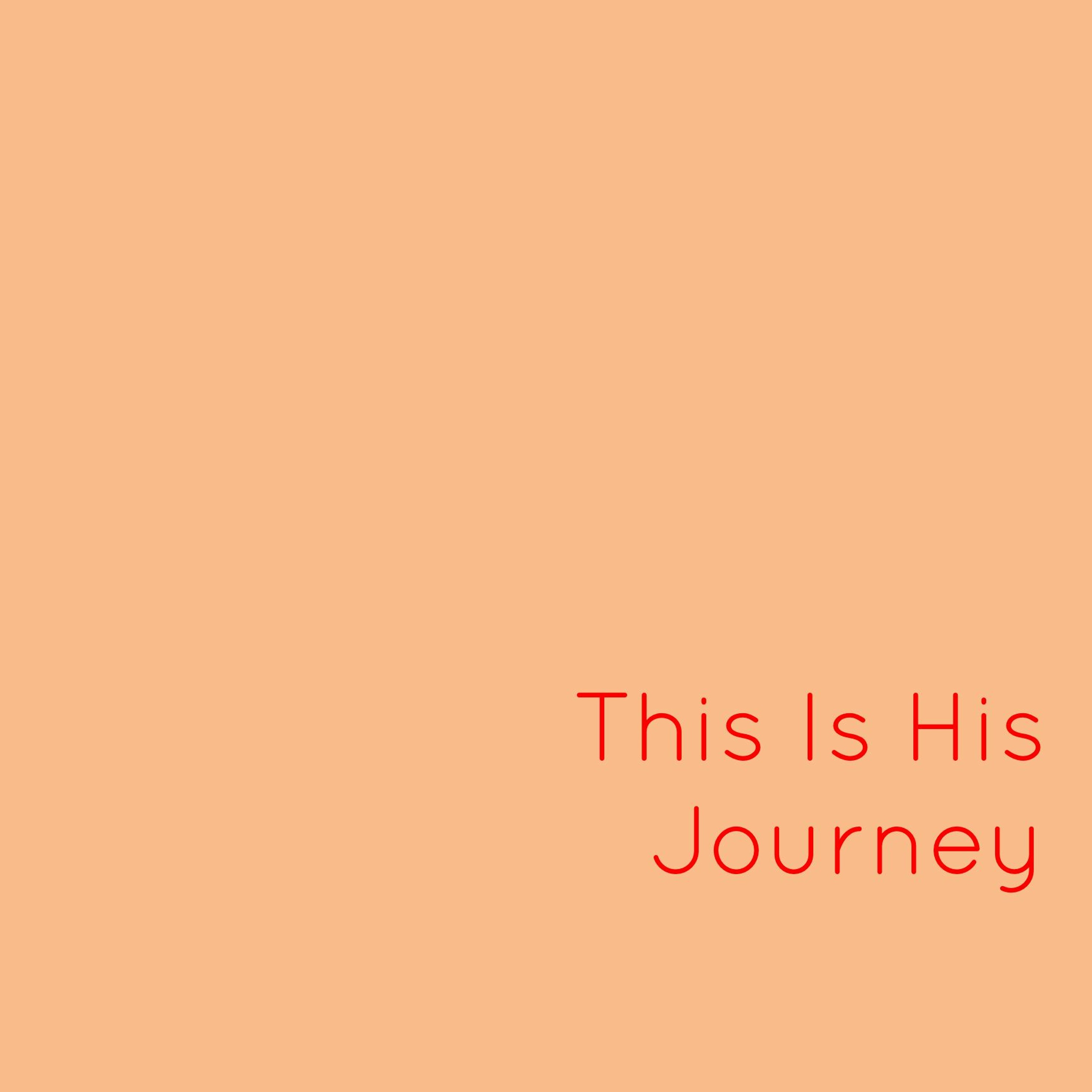 Ep 35: This Is His Journey