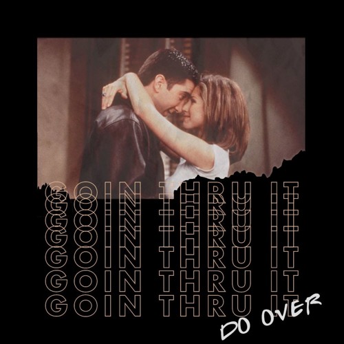 Goin Thru It: Do Over