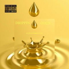 DRIPPIN GOLD (PROD BY. DATBOIGETRO)