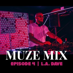 MUZE MIX | Episode 4 w/ L.A. Dave