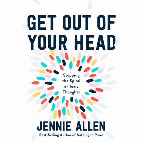 Stream Get Out of Your Head by Jennie Allen read by Jennie Allen by PRH Audio Listen online for free on SoundCloud