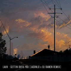 Lauv - Getting Over You (JASONLO & DJ RAMEN Remix)