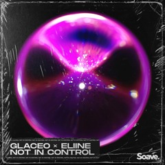 Glaceo x Eliine - Not In Control