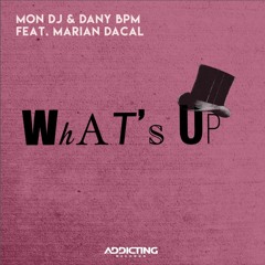 Mon Dj & Dany BPM Ft. Marian Dacal - What's Up