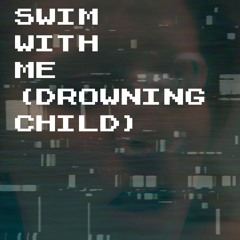 Swim With Me (Drowning Child)