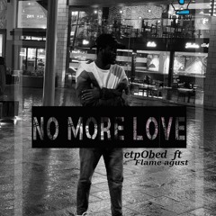 Etp Obed No More Love Ft Flame Agust (pro By Flameagust)