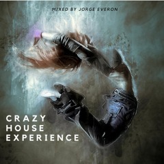 CRAZY HOUSE EXPERIENCE - Mixed By Jorge Everon
