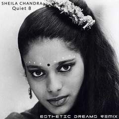 Sheila Chandra - Quiet8 - Esthetic Dreams psychill remix