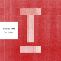 Dombresky & Wh0 – Take Me Away