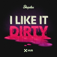 Shapeless - I Like It Dirty (Extended Mix)