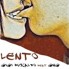 Gigi Fuscaldo feat. GNG - Lento