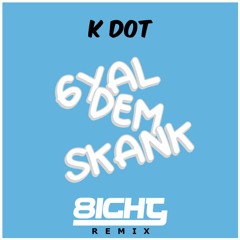 8ighty Ft KDot - Gyal Dem Skank