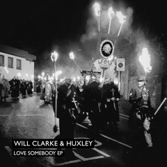 Will Clarke & Huxley - Love Somebody