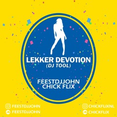 Feest DJ John Ft. Chick Flix - Lekker Devotion (DJ TOOL)